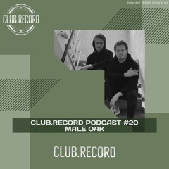 CLUB.RECORD Podcast #20 - Malé Oak