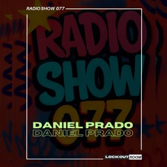 DANIEL PRADO - LOCKOUT ROOM RADIOSHOW 077