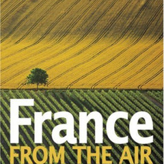 View EPUB 📜 France from the Air by  Patrick Poivre d'Arvor,Catherine Guigon,Yann Art