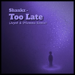 Shankz - Too Late (Joynt & D!lemma Remix)