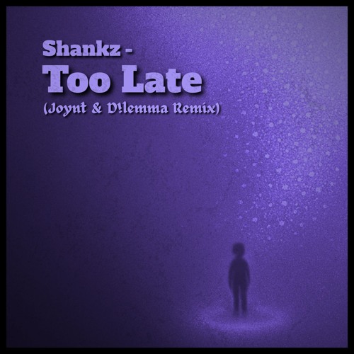 Shankz - Too Late (Joynt & D!lemma Remix)