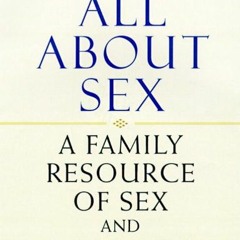 Get PDF 📧 All About Sex: A Family Resource of Sex & Sexuality by  Planned Parenthood