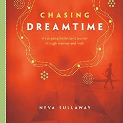 View EBOOK 📮 Chasing Dreamtime: A Sea-Going Hitchhiker's Journey Through Memory and