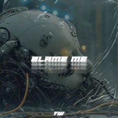 BLAME ME