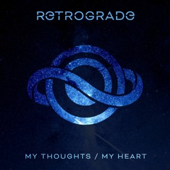 RETROGRADE - MY THOUGHTS / MY HEART