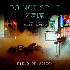 Field of Vision - Do Not Split (Documentary) 2020