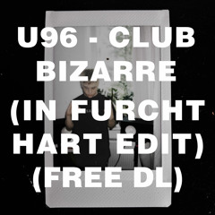 U96 - CLUB BIZARRE (IN FURCHT HARD EDIT) (FREE DL)
