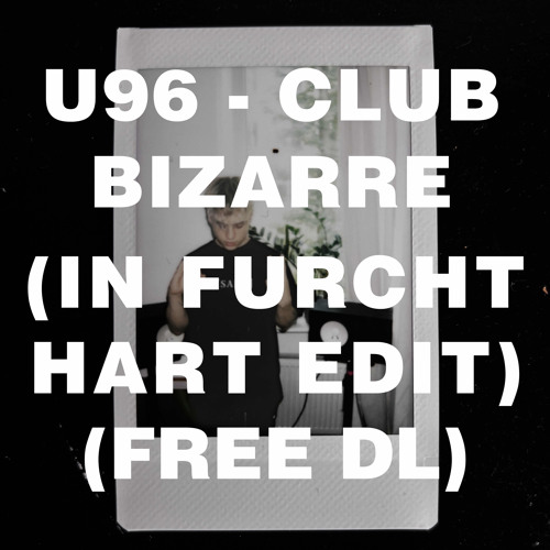U96 - CLUB BIZARRE (IN FURCHT HARD EDIT) (FREE DL)