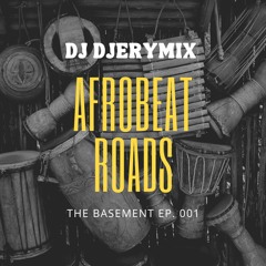The Basement Ep 001 | Afrobeat Roads | Afrobeat Mix 2023