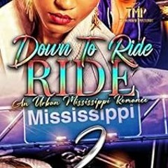 Get KINDLE 🗸 DOWN TO RIDE, RIDE: AN URBAN MISSISSIPPI ROMANCE 2 (DOWN TO RIDE, RIDE