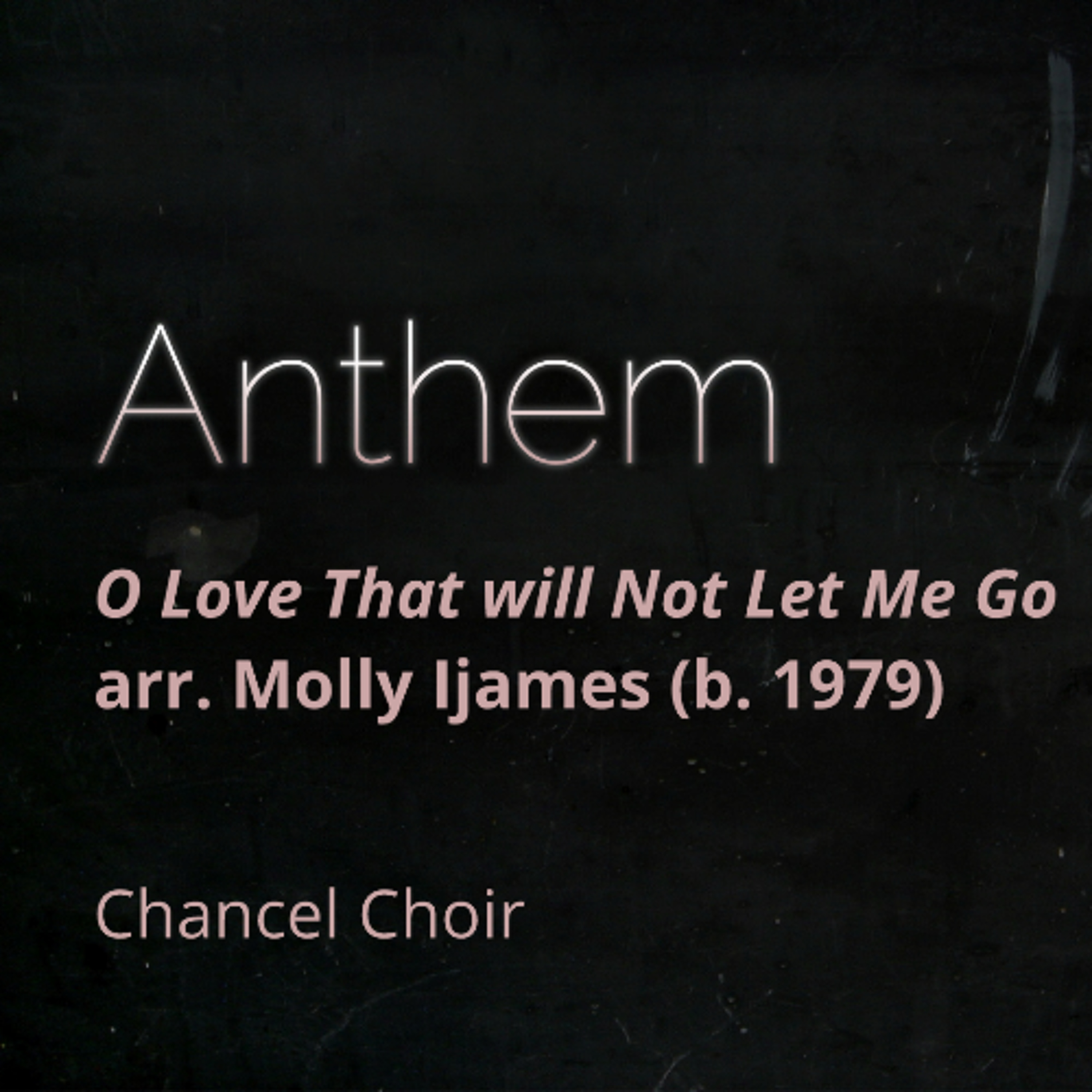 O Love That will Not Let Me Go, arr. Molly Ijames (b. 1979) - Chancel Choir episode artwork
