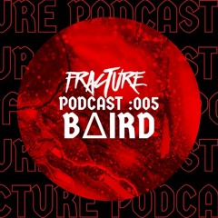 Fracture Podcast 005 -BΔIRD