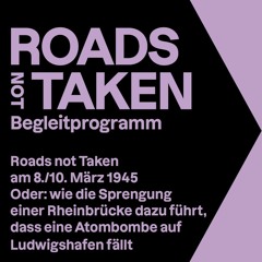 Roads not Taken am 8./10.3.1945 oder: wie eine Brückensprengung zur Atombombe auf Ludwigshafen führt