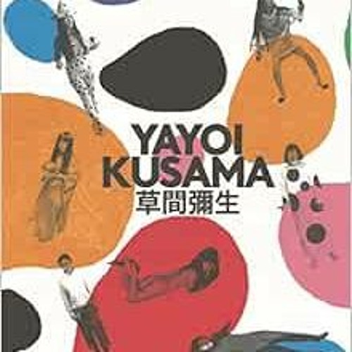 Get KINDLE 📙 Yayoi Kusama: A Retrospective by Yayoi Kusama,Stephanie Rosenthal [KIND