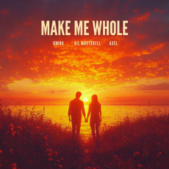 Omiru, Nil Martorell & Axel - Make Me Whole