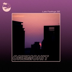 Late Feelings 35 (Mixed by Onemohit)