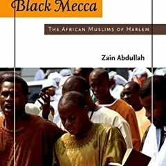 Get [EBOOK EPUB KINDLE PDF] Black Mecca: The African Muslims of Harlem by  Zain Abdullah 📃