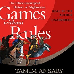 [READ] KINDLE 📙 Games Without Rules: The Often-Interrupted History of Afghanistan by