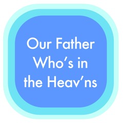 Our Father Who's in the Heav'ns