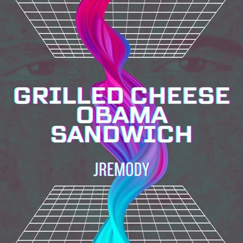 Grilled Cheese Obama Sandwich (Jemody City Pop Remix)