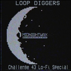 LoopDiggers Challenge 43 - MidnightWax Special