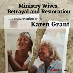 Ministry Wives, Betrayal And Restoration with Karen Grant