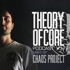 Theory Of Core - Podcast #177 Mixed By Chaos Project