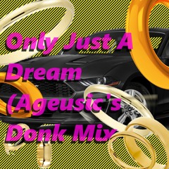 Just A Dream (Ageusic's Donk Mix)[FREE DOWNLOAD]