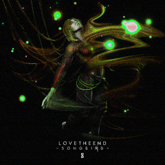 LoveTheEND ~ Songbird