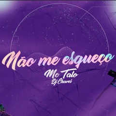 MC Tato - Não Me Esqueço - DJ Chaves