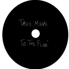 Tavii Mihai - To Tha Floo' (Original Mix)_ [FREE DL]