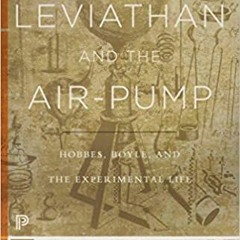 DOWNLOAD ⚡️ eBook Leviathan and the Air-Pump: Hobbes, Boyle, and the Experimental Life (Princeton Cl
