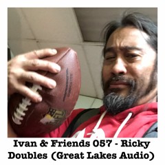 Ivan & Friends 057 - Ricky Doubles (Great Lakes Audio)