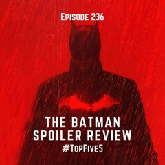 Ep - 236 - The Batman Review