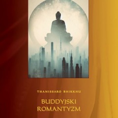 "Buddyjski romantyzm" - ROZDZIAŁ 1 - Thanissaro Bhikkhu [LEKTOR PL]