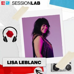 Sessionlab - Lisa LeBlanc : crissement libre !