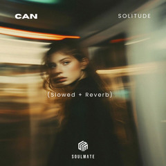 CAN - Solitude (Slowed + Reverb)