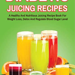 [VIEW] PDF 📨 Diabetic Juicing Recipes: A Healthy And Nutritious Juicing Recipe Book