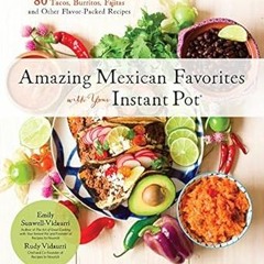 [^PDF]-Read Amazing Mexican Favorites with Your Instant Pot: 80 Tacos, Burritos, Fajitas and Ot