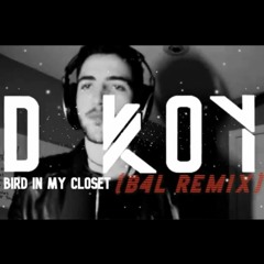 Dkoy - Bird In My Closet (B4L REMIX)