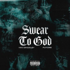 Tee Grizzley & Future — Swear to God