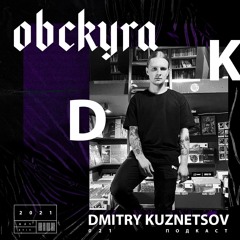 PODCAST 021 -  Dmitry Kuznetsov