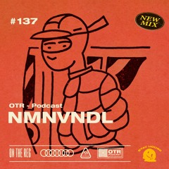 NMNVNDL - OTR PODCAST GUEST # 137 (RUS)