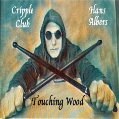 TOUCHING WOOD - CRIPPLE CLUB & HANS ALBERS