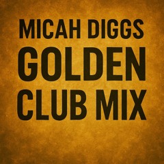 Micah Diggs - Golden Club Mix
