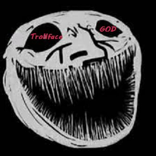 Stream TROLLFACE GOD by moulder.