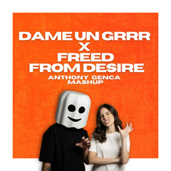 Dame Un Grrr x Freed From Desire - Anthony Genca Mashup (FILTRED FOR COPYRIGHT) *FREE DOWNLOAD*