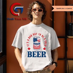 It’s a bad day to be a cold beer American flag shirt
