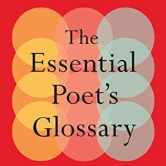 Read [EPUB KINDLE PDF EBOOK] The Essential Poet's Glossary by  Edward Hirsch 💕