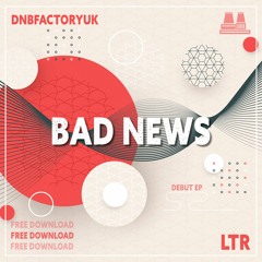 LTR - Bad News [FREE DOWNLOAD]